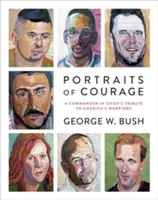 Portraits of Courage: Omagiul comandantului suprem pentru luptătorii Americii (A Commander in Chief's Tribute to America's Warriors) - Portraits of Courage: A Commander in Chief's Tribute to America's Warriors