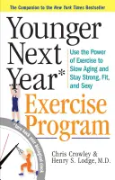 Younger Next Year: Programul de exerciții fizice: Folosește puterea exercițiilor fizice pentru a inversa îmbătrânirea și a rămâne puternic, în formă și sexy - Younger Next Year: The Exercise Program: Use the Power of Exercise to Reverse Aging and Stay Strong, Fit, and Sexy
