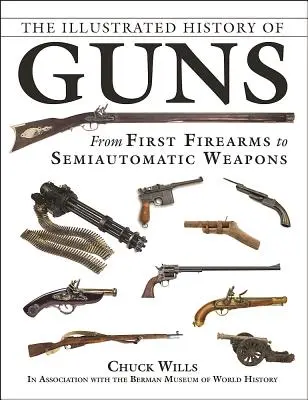 Istoria ilustrată a armelor: De la primele arme de foc la armele semiautomate - The Illustrated History of Guns: From First Firearms to Semiautomatic Weapons