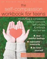 The Self-Compassion Workbook for Teens: Mindfulness and Compassion Skills to Overcome Self-Criticism and Embrace Who You Are (Abilități de atenție și compasiune pentru a depăși autocritica și a îmbrățișa cine ești) - The Self-Compassion Workbook for Teens: Mindfulness and Compassion Skills to Overcome Self-Criticism and Embrace Who You Are