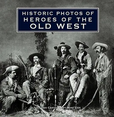 Fotografii istorice ale eroilor din Vechiul Vest - Historic Photos of Heroes of the Old West