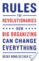 Reguli pentru revoluționari: How Big Organizing Can Change Everything (Cum organizarea la scară largă poate schimba totul) - Rules for Revolutionaries: How Big Organizing Can Change Everything
