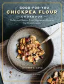 Chickpea Flour Does It All: Gluten-Free, Dairy-Free, Vegetarian Recipes for Every Taste and Season (Rețete vegetariene fără gluten și fără lactate pentru toate gusturile și anotimpurile) - Chickpea Flour Does It All: Gluten-Free, Dairy-Free, Vegetarian Recipes for Every Taste and Season