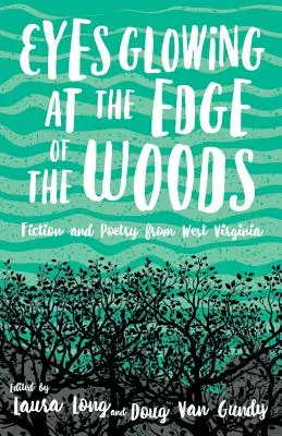 Eyes Glowing at the Edge of the Woods: Ficțiune și poezie din Virginia de Vest - Eyes Glowing at the Edge of the Woods: Fiction and Poetry from West Virginia