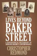 Lives Beyond Baker Street: Un dicționar biografic al contemporanilor lui Sherlock Holmes - Lives Beyond Baker Street: A Biographical Dictionary of Sherlock Holmes's Contemporaries