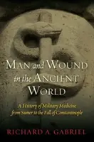 Omul și rana în lumea antică: O istorie a medicinei militare din Sumer până la căderea Constantinopolului - Man and Wound in the Ancient World: A History of Military Medicine from Sumer to the Fall of Constantinople