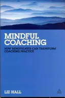 Mindful Coaching: Cum poate Mindfulness să transforme practica de coaching - Mindful Coaching: How Mindfulness Can Transform Coaching Practice