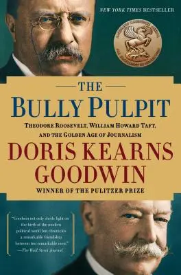 The Bully Pulpit: Theodore Roosevelt, William Howard Taft și Epoca de Aur a Jurnalismului - The Bully Pulpit: Theodore Roosevelt, William Howard Taft, and the Golden Age of Journalism