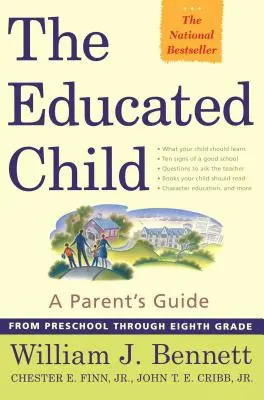 Copilul educat: Un ghid pentru părinți de la grădiniță până la clasa a opta - The Educated Child: A Parents Guide from Preschool Through Eighth Grade