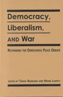 Democrație, liberalism și război - regândirea dezbaterilor democratice privind pacea - Democracy, Liberalism and War - Rethinking the Democratic Peace Debates