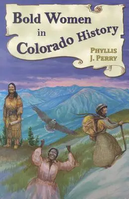 Femei îndrăznețe în istoria Colorado - Bold Women in Colorado History