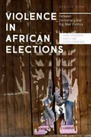 Violența în alegerile africane: Între democrație și politica oamenilor mari - Violence in African Elections: Between Democracy and Big Man Politics