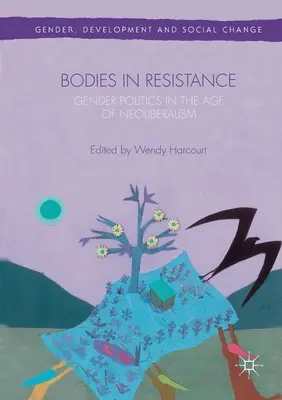 Corpuri în Rezistență: Politici sexuale și de gen în era neoliberalismului - Bodies in Resistance: Gender and Sexual Politics in the Age of Neoliberalism