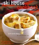 Cartea de bucate The Ski House: Mâncăruri calde de iarnă pentru distracție pe vreme rece - The Ski House Cookbook: Warm Winter Dishes for Cold Weather Fun