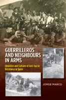 Guerrilleros & Neighbours in Arms - Identities & Cultures of Anti-fascist Resistance in Spain