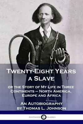 Douăzeci și opt de ani de sclavie: sau povestea vieții mele pe trei continente - America de Nord, Europa și Africa - O autobiografie - Twenty-Eight Years a Slave: or the Story of My Life in Three Continents - North America, Europe and Africa - An Autobiography