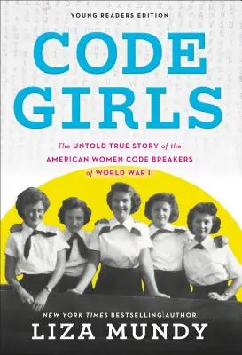 Code Girls: Povestea adevărată a femeilor americane care au spart coduri în secret în Al Doilea Război Mondial - Code Girls: The True Story of the American Women Who Secretly Broke Codes in World War II