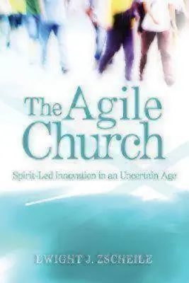 Biserica agilă: Inovare condusă de Duhul Sfânt într-o epocă incertă - The Agile Church: Spirit-Led Innovation in an Uncertain Age
