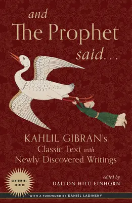 Și profetul a spus: Textul clasic al lui Kahlil Gibran cu scrieri nou descoperite - And the Prophet Said: Kahlil Gibran's Classic Text with Newly Discovered Writings