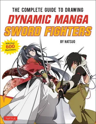 The Complete Guide to Drawing Dynamic Manga Sword Fighters: (Un ghid plin de acțiune cu peste 600 de ilustrații) - The Complete Guide to Drawing Dynamic Manga Sword Fighters: (An Action-Packed Guide with Over 600 Illustrations)