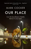 Locul nostru - Putem salva viața sălbatică a Marii Britanii înainte de a fi prea târziu? - Our Place - Can We Save Britain's Wildlife Before It Is Too Late?
