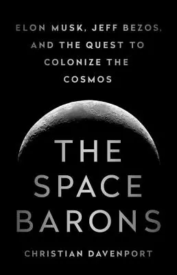 Baronii spațiului: Elon Musk, Jeff Bezos și încercarea de a coloniza cosmosul - The Space Barons: Elon Musk, Jeff Bezos, and the Quest to Colonize the Cosmos