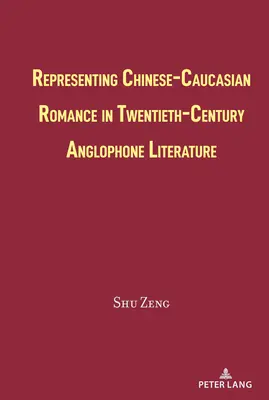 Reprezentarea romantismului chino-caucazian în literatura anglofonă a secolului al XX-lea - Representing Chinese-Caucasian Romance in Twentieth-Century Anglophone Literature
