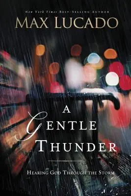 Un tunet blând: Auzindu-l pe Dumnezeu prin furtună - A Gentle Thunder: Hearing God Through the Storm