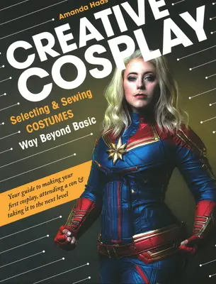 Cosplay creativ: Selectarea și coaserea costumelor mult peste cele de bază - Creative Cosplay: Selecting & Sewing Costumes Way Beyond Basic