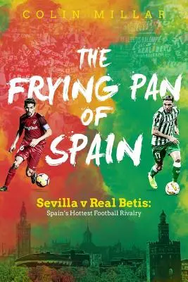 Tigaia din Spania: Sevilla - Real Betis: Cea mai fierbinte rivalitate fotbalistică din Spania - The Frying Pan of Spain: Sevilla V Real Betis: Spain's Hottest Football Rivalry