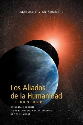 Los Aliados de La Humanidad Libro Uno (Aliații umanității, Cartea întâi - ediție în limba spaniolă) - Los Aliados de La Humanidad Libro Uno (The Allies of Humanity, Book One - Spanish Edition)