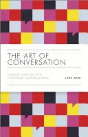 Arta conversației: Schimbă-ți viața cu ajutorul comunicării încrezătoare - The Art of Conversation: Change Your Life with Confident Communication