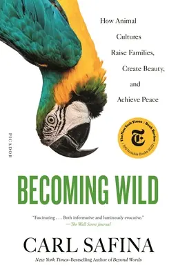 Becoming Wild: How Animal Cultures Raise Families, Create Beauty, and Achieve Peace (Devenind sălbatic: Cum culturile animale cresc familii, creează frumusețe și ating pacea) - Becoming Wild: How Animal Cultures Raise Families, Create Beauty, and Achieve Peace