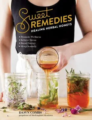 Remedii dulci: Miere de plante vindecătoare - Sweet Remedies: Healing Herbal Honeys
