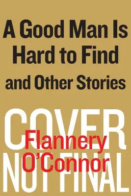 Un om bun este greu de găsit și alte povestiri - A Good Man Is Hard to Find and Other Stories