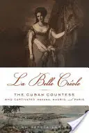 La Belle Crole: Contesa cubaneză care a captivat Havana, Madrid și Paris - La Belle Crole: The Cuban Countess Who Captivated Havana, Madrid, and Paris
