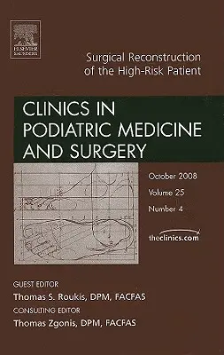 Reconstrucția chirurgicală a pacientului cu risc ridicat, o ediție a Clinicii de medicină și chirurgie podiatrică, 25 - Surgical Reconstruction of the High Risk Patient, an Issue of Clinics in Podiatric Medicine and Surgery, 25