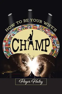 Cum să fii campionul soției tale - How to Be Your Wife's CHAMP