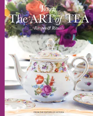 Arta ceaiului: Rețete și ritualuri - The Art of Tea: Recipes and Rituals