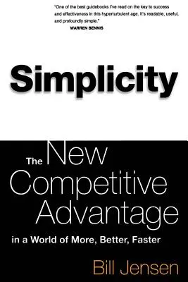 Simplitatea: Noul avantaj competitiv într-o lume a mai mult, mai bun, mai rapid - Simplicity: The New Competitive Advantage in a World of More, Better, Faster
