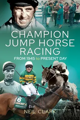 Jochei campioni la cursele de cai de sărituri: Din 1945 până în prezent - Champion Jump Horse Racing Jockeys: From 1945 to Present Day