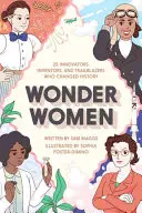 Wonder Women: 25 de inovatoare, inventatoare și deschizătoare de drumuri care au schimbat istoria - Wonder Women: 25 Innovators, Inventors, and Trailblazers Who Changed History