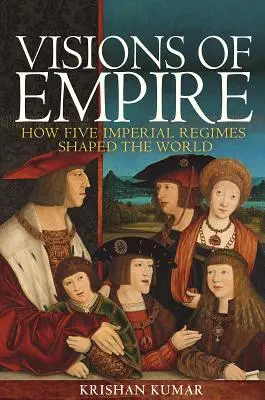 Viziuni ale imperiului: Cum au modelat lumea cinci regimuri imperiale - Visions of Empire: How Five Imperial Regimes Shaped the World