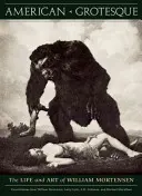 American Grotesque: Viața și arta lui William Mortensen - American Grotesque: The Life and Art of William Mortensen