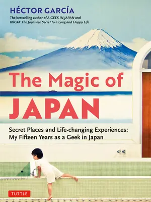 Magia Japoniei: Locuri secrete și experiențe care îți schimbă viața (cu 475 de fotografii color) - The Magic of Japan: Secret Places and Life-Changing Experiences (with 475 Color Photos)