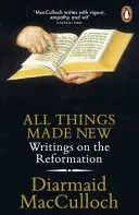 Toate lucrurile făcute noi - Scrieri despre Reformă - All Things Made New - Writings on the Reformation