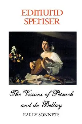 Viziunile lui Petrarca și Bellay: Sonete timpurii - The Visions of Petrarch and Bellay: Early Sonnets