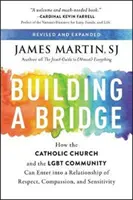 Construirea unei punți: Cum Biserica Catolică și comunitatea Lgbt pot intra într-o relație de respect, compasiune și sensibilitate - Building a Bridge: How the Catholic Church and the Lgbt Community Can Enter Into a Relationship of Respect, Compassion, and Sensitivity
