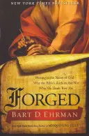 Falsificat: Writing in the Name of God - Why the Bible's Authors Are Not Who We Think They Are - Forged: Writing in the Name of God - Why the Bible's Authors Are Not Who We Think They Are