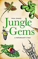 Pietre prețioase din junglă - Povestea unui naturalist - Jungle Gems - A Naturalist's Tale